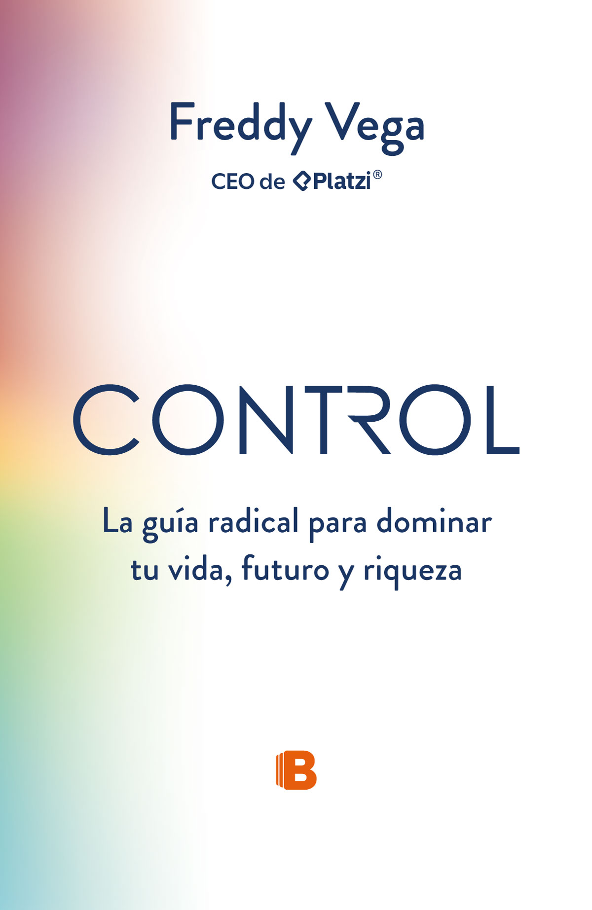 CONTROL: La guía radical para dominar tu vida, futuro y riqueza - Libro de Freddy Vega, CEO de Platzi